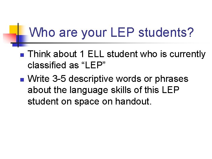 Who are your LEP students? n n Think about 1 ELL student who is