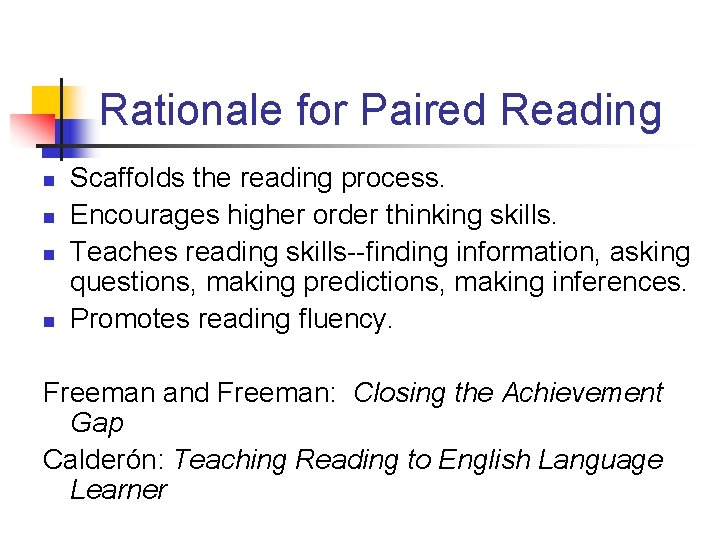 Rationale for Paired Reading n n Scaffolds the reading process. Encourages higher order thinking