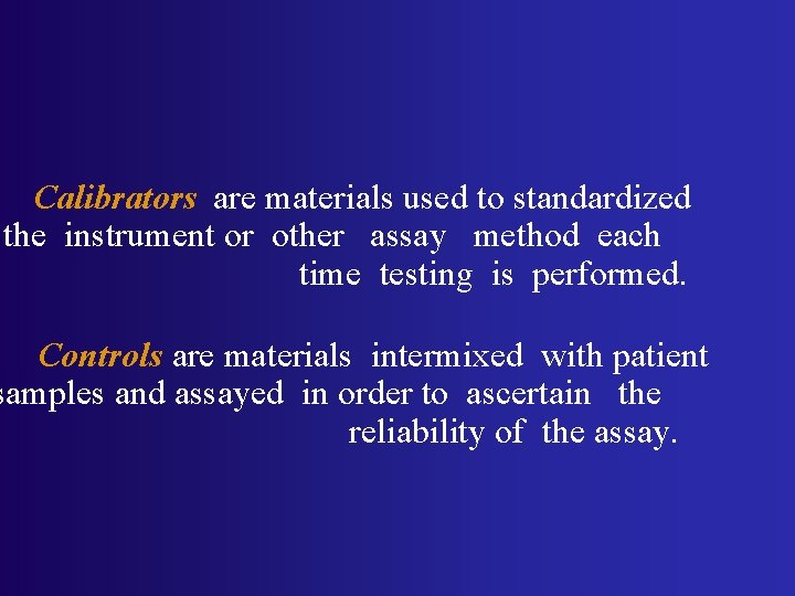 Calibrators are materials used to standardized the instrument or other assay method each time