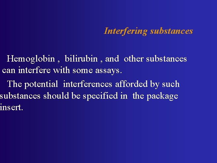 Interfering substances Hemoglobin , bilirubin , and other substances can interfere with some assays.