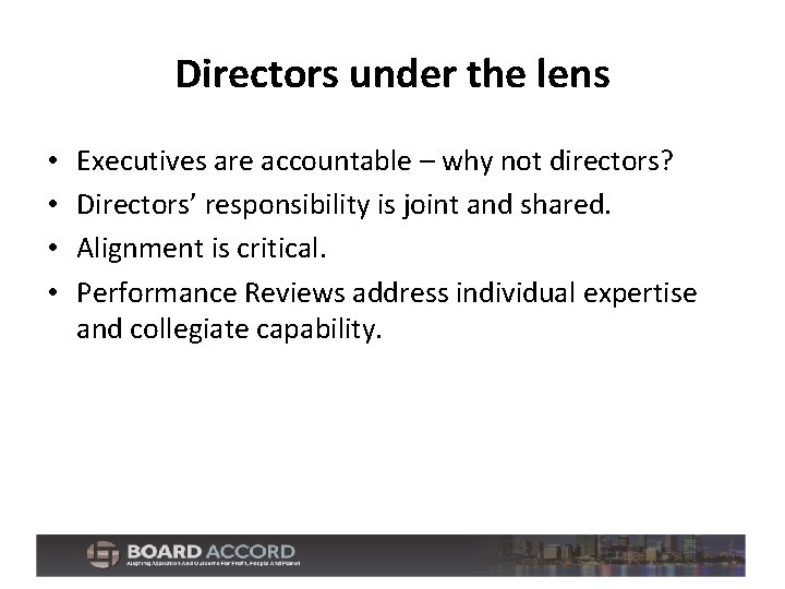 Directors under the lens • • Executives are accountable – why not directors? Directors’