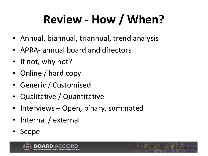 Review - How / When? • • • Annual, biannual, trend analysis APRA- annual