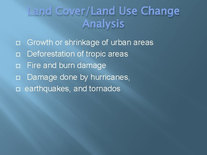 Land Cover/Land Use Change Analysis Growth or shrinkage of urban areas Deforestation of tropic