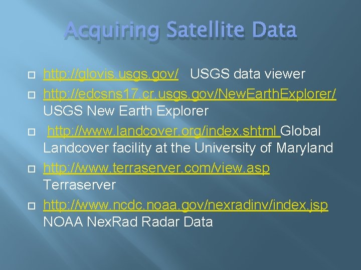 Acquiring Satellite Data http: //glovis. usgs. gov/ USGS data viewer http: //edcsns 17. cr.