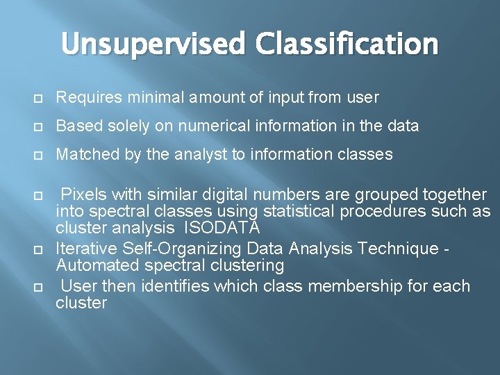 Unsupervised Classification Requires minimal amount of input from user Based solely on numerical information