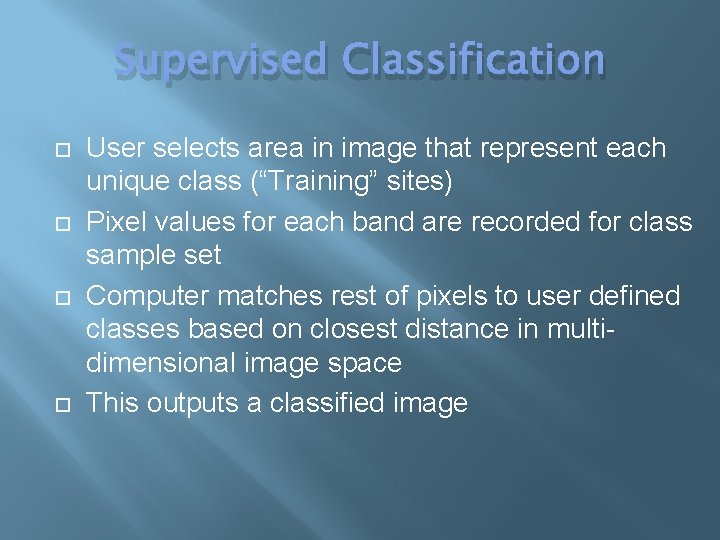 Supervised Classification User selects area in image that represent each unique class (“Training” sites)