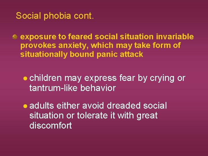 Social phobia cont. exposure to feared social situation invariable provokes anxiety, which may take