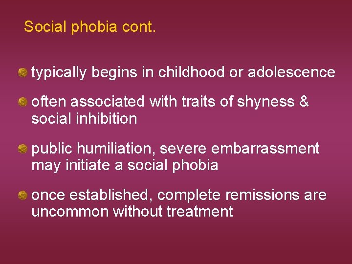 Social phobia cont. typically begins in childhood or adolescence often associated with traits of