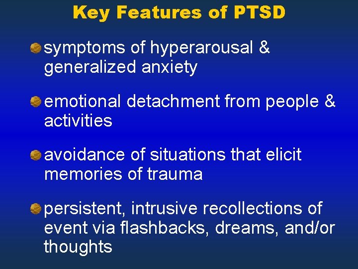 Key Features of PTSD symptoms of hyperarousal & generalized anxiety emotional detachment from people