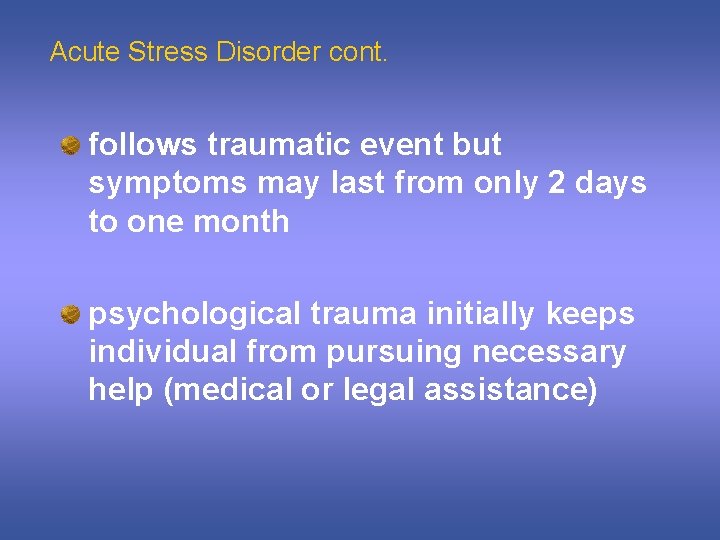 Acute Stress Disorder cont. follows traumatic event but symptoms may last from only 2