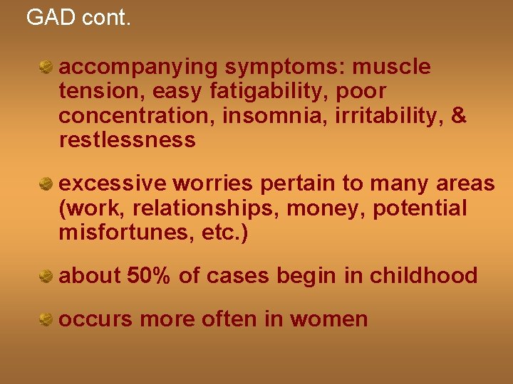 GAD cont. accompanying symptoms: muscle tension, easy fatigability, poor concentration, insomnia, irritability, & restlessness