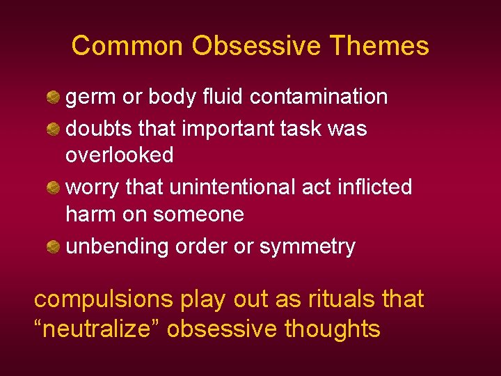 Common Obsessive Themes germ or body fluid contamination doubts that important task was overlooked