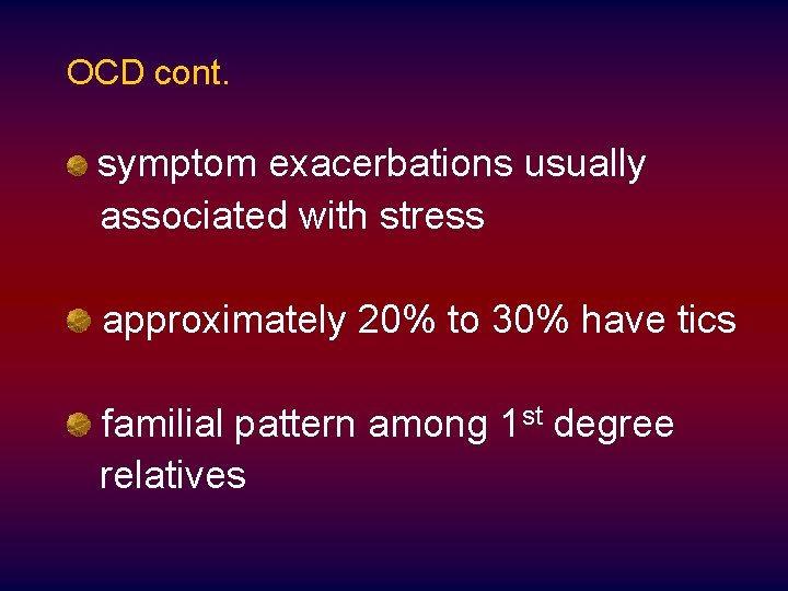 OCD cont. symptom exacerbations usually associated with stress approximately 20% to 30% have tics