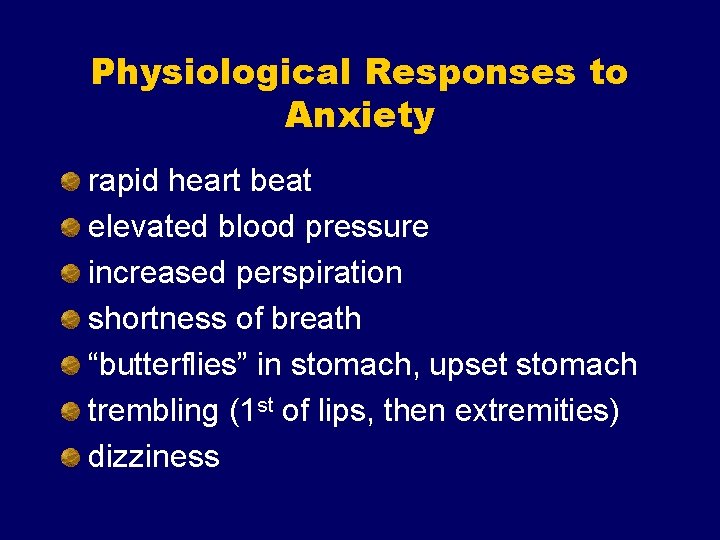 Physiological Responses to Anxiety rapid heart beat elevated blood pressure increased perspiration shortness of