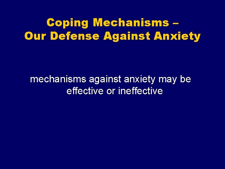 Coping Mechanisms – Our Defense Against Anxiety mechanisms against anxiety may be effective or