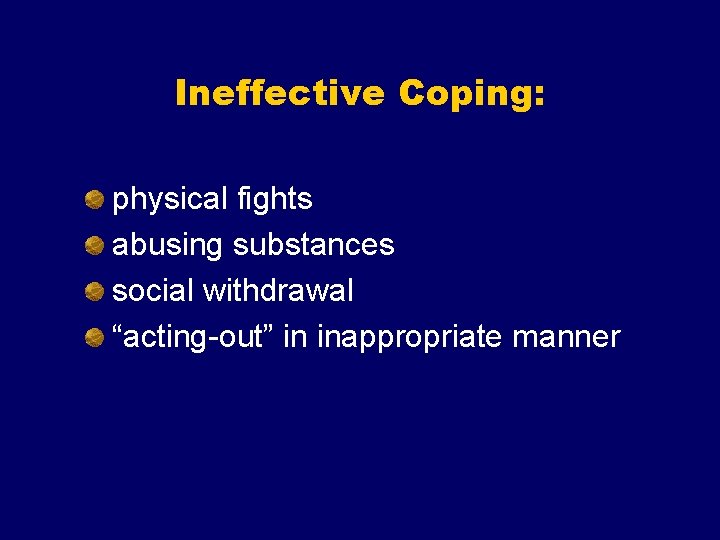 Ineffective Coping: physical fights abusing substances social withdrawal “acting-out” in inappropriate manner 