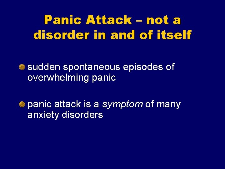 Panic Attack – not a disorder in and of itself sudden spontaneous episodes of