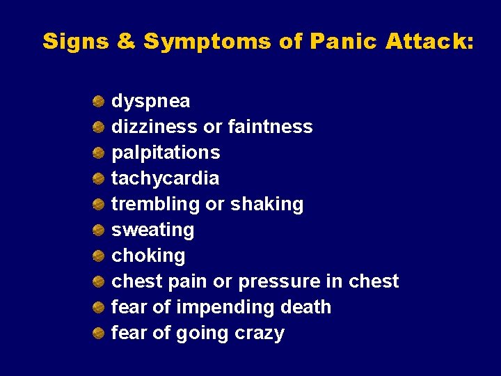 Signs & Symptoms of Panic Attack: dyspnea dizziness or faintness palpitations tachycardia trembling or