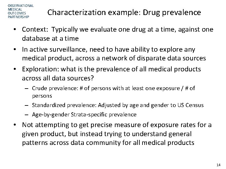 OBSERVATIONAL MEDICAL OUTCOMES PARTNERSHIP Characterization example: Drug prevalence • Context: Typically we evaluate one