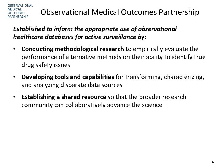 OBSERVATIONAL MEDICAL OUTCOMES PARTNERSHIP Observational Medical Outcomes Partnership Established to inform the appropriate use
