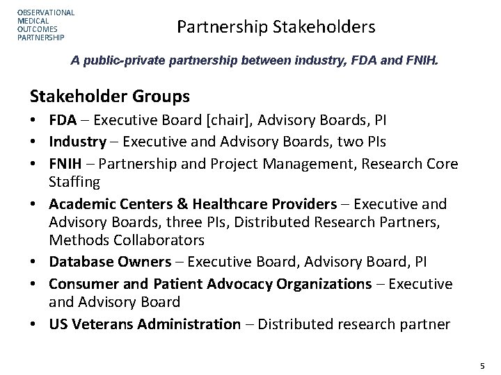 OBSERVATIONAL MEDICAL OUTCOMES PARTNERSHIP Partnership Stakeholders A public-private partnership between industry, FDA and FNIH.