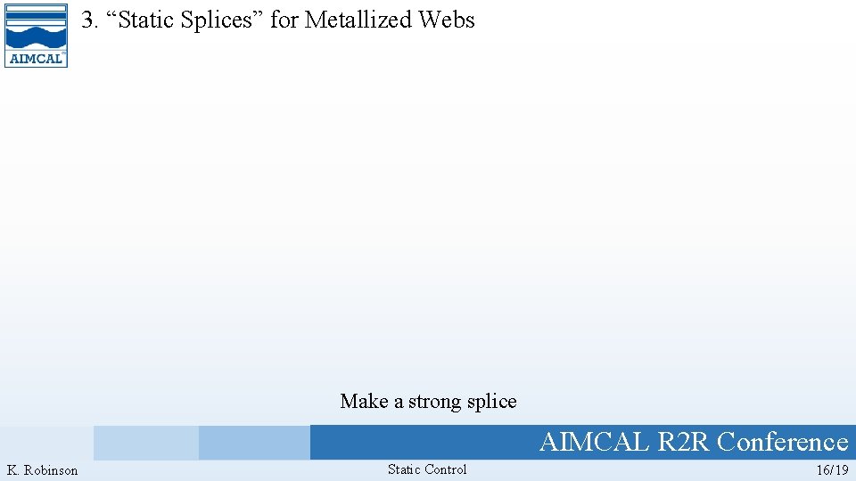 3. “Static Splices” for Metallized Webs Make a strong splice AIMCAL R 2 R