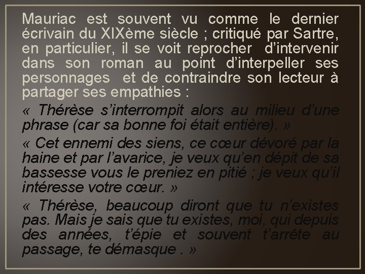 Mauriac est souvent vu comme le dernier écrivain du XIXème siècle ; critiqué par