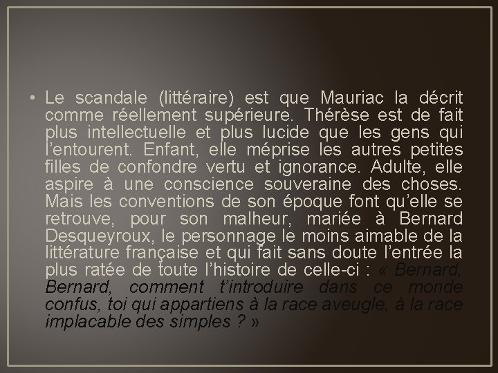  • Le scandale (littéraire) est que Mauriac la décrit comme réellement supérieure. Thérèse