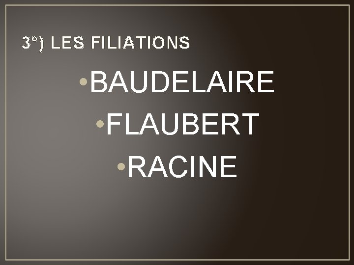 3°) LES FILIATIONS • BAUDELAIRE • FLAUBERT • RACINE 