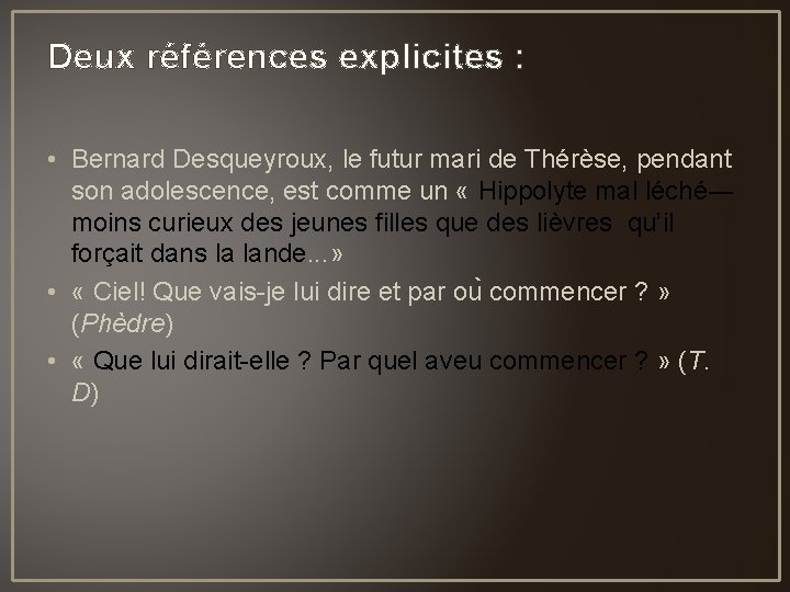 Deux références explicites : • Bernard Desqueyroux, le futur mari de Thérèse, pendant son