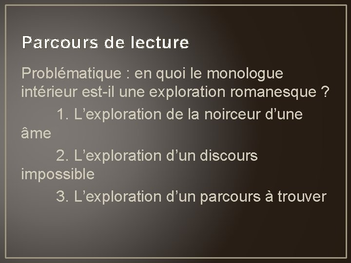 Parcours de lecture Problématique : en quoi le monologue intérieur est-il une exploration romanesque