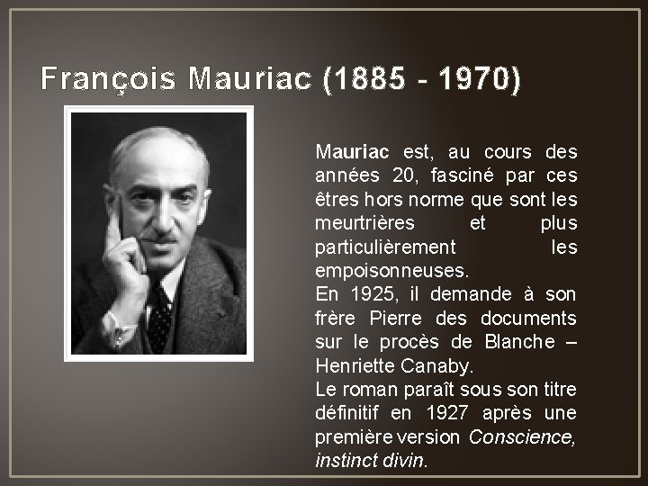 François Mauriac (1885 - 1970) Mauriac est, au cours des années 20, fasciné par
