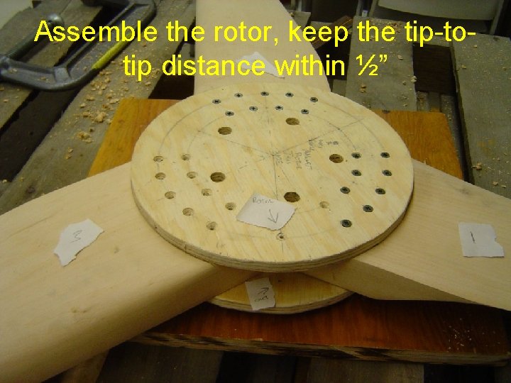 Assemble the rotor, keep the tip-totip distance within ½” 