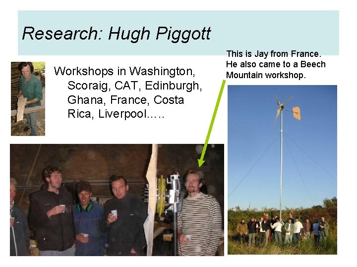Research: Hugh Piggott Workshops in Washington, Scoraig, CAT, Edinburgh, Ghana, France, Costa Rica, Liverpool….