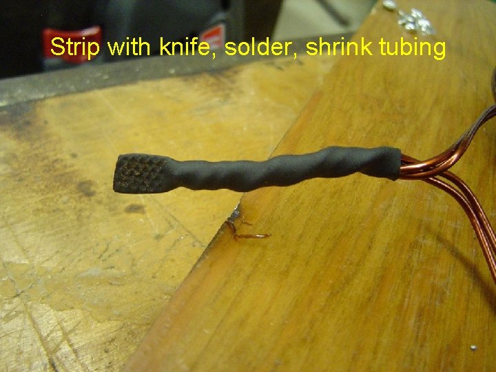 Strip with knife, solder, shrink tubing 