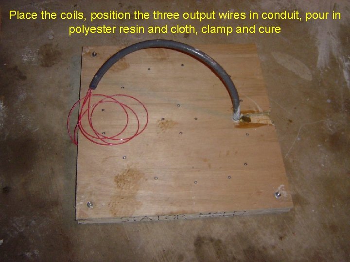 Place the coils, position the three output wires in conduit, pour in polyester resin