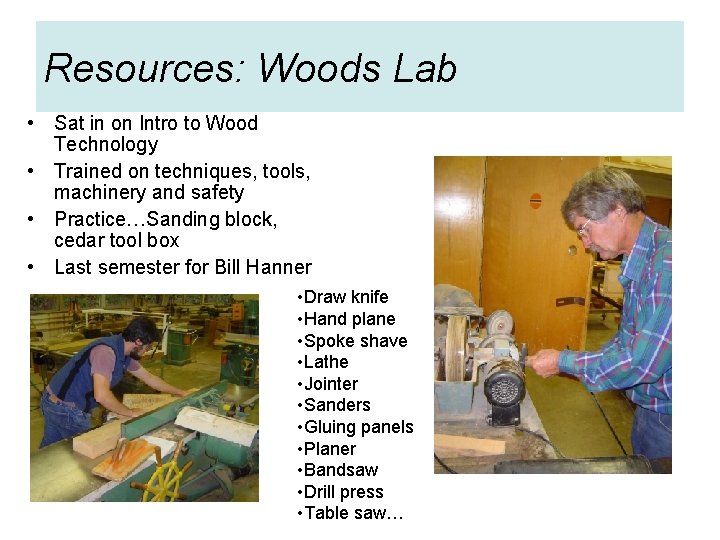 Resources: Woods Lab • Sat in on Intro to Wood Technology • Trained on