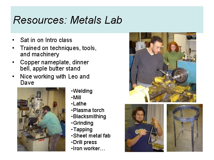 Resources: Metals Lab • Sat in on Intro class • Trained on techniques, tools,