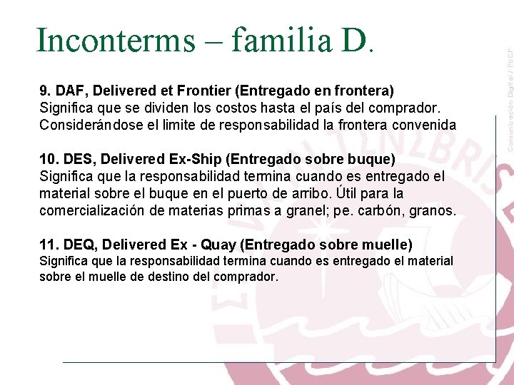 Inconterms – familia D. 9. DAF, Delivered et Frontier (Entregado en frontera) Significa que