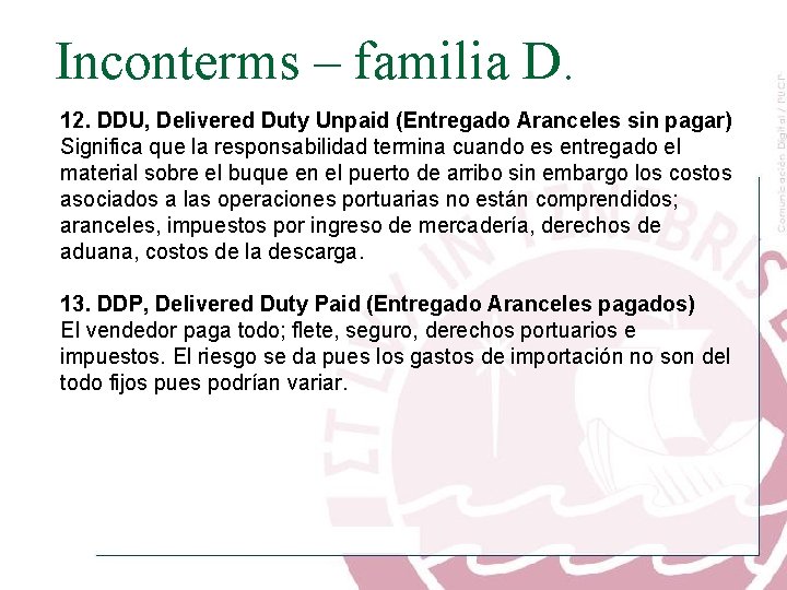 Inconterms – familia D. 12. DDU, Delivered Duty Unpaid (Entregado Aranceles sin pagar) Significa