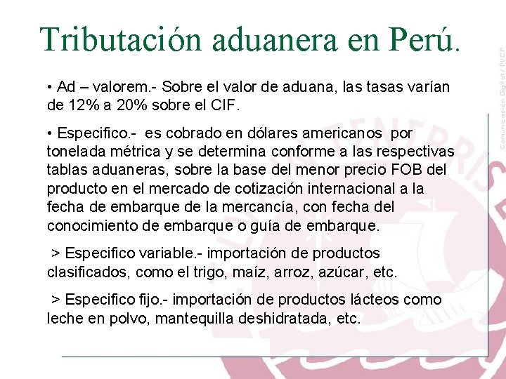 Tributación aduanera en Perú. • Ad – valorem. - Sobre el valor de aduana,
