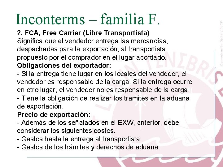 Inconterms – familia F. 2. FCA, Free Carrier (Libre Transportista) Significa que el vendedor
