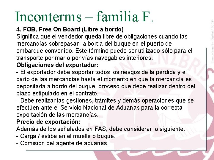 Inconterms – familia F. 4. FOB, Free On Board (Libre a bordo) Significa que