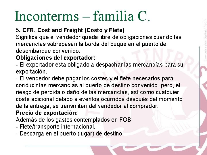 Inconterms – familia C. 5. CFR, Cost and Freight (Costo y Flete) Significa que