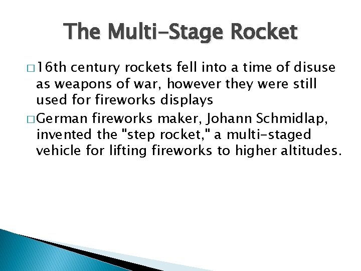 The Multi-Stage Rocket � 16 th century rockets fell into a time of disuse
