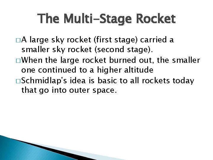 The Multi-Stage Rocket �A large sky rocket (first stage) carried a smaller sky rocket