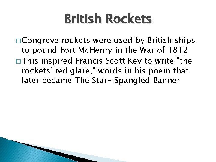 British Rockets � Congreve rockets were used by British ships to pound Fort Mc.