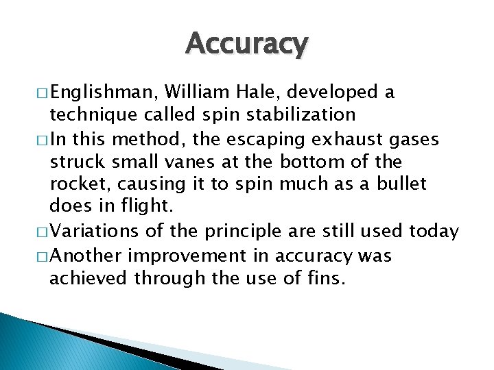 Accuracy � Englishman, William Hale, developed a technique called spin stabilization � In this