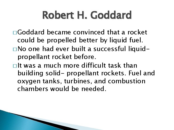 Robert H. Goddard � Goddard became convinced that a rocket could be propelled better