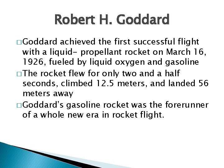 Robert H. Goddard � Goddard achieved the first successful flight with a liquid- propellant